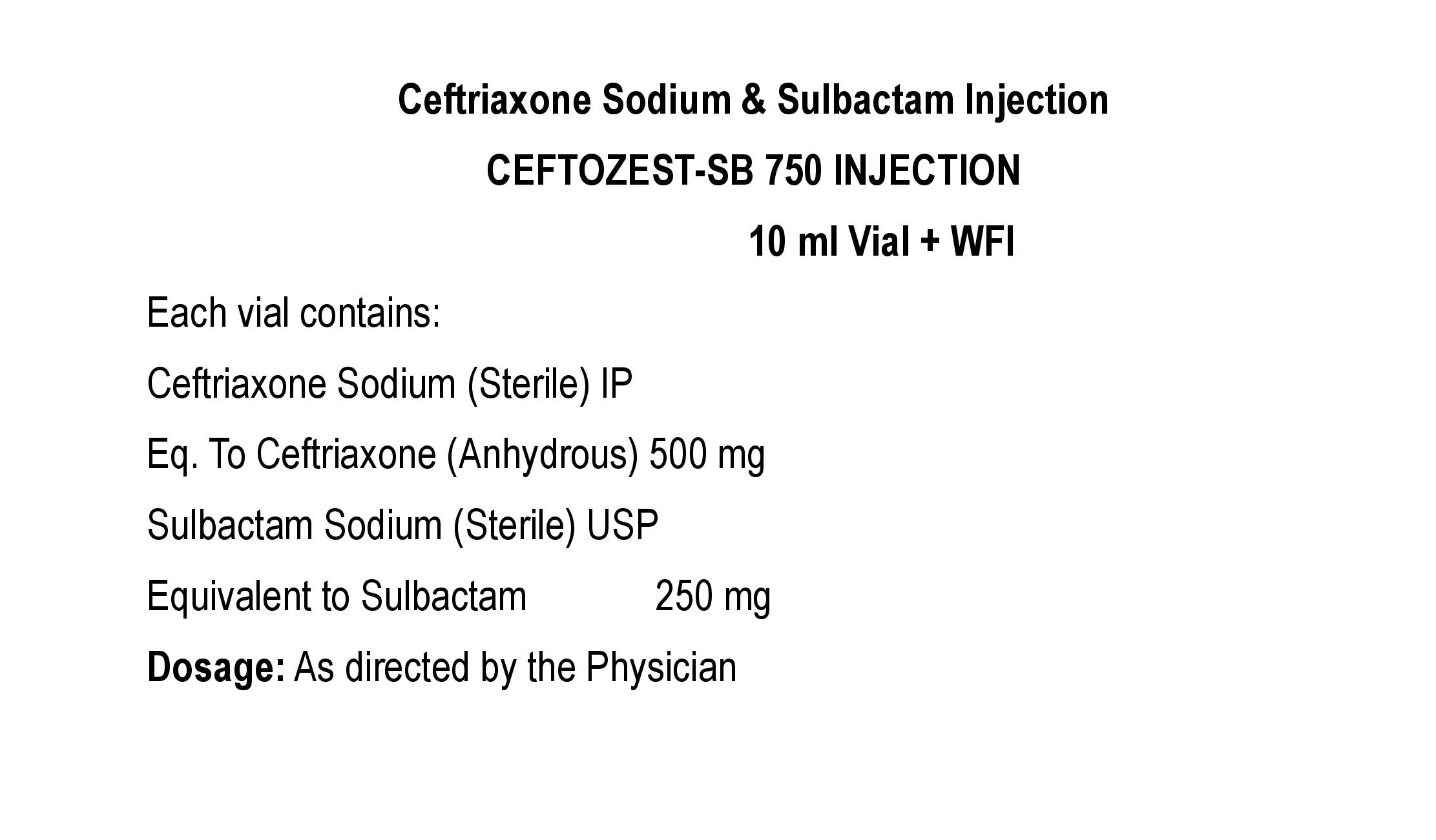 COMPOSITION:EACH VIAL CONTAINS:CEFTRIAXONE SODIUM (STERILE) IPEQ. TO CEFTRIAXONE (ANHYDROUS) 500 MGSULBACTAM SODIUM (STERILE) USPEQ. TO SULBACTAM 250 MG